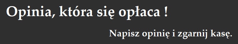 Opinia, która się opłaca!